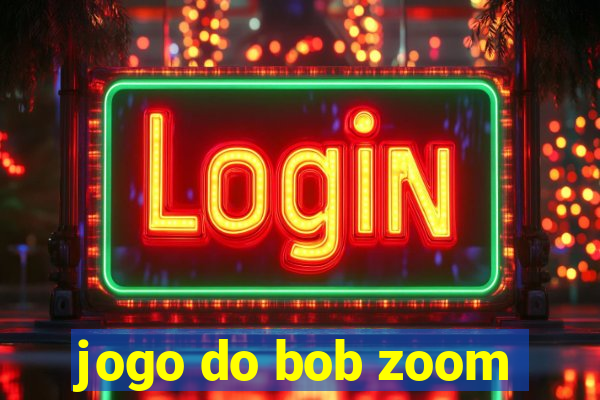 jogo do bob zoom